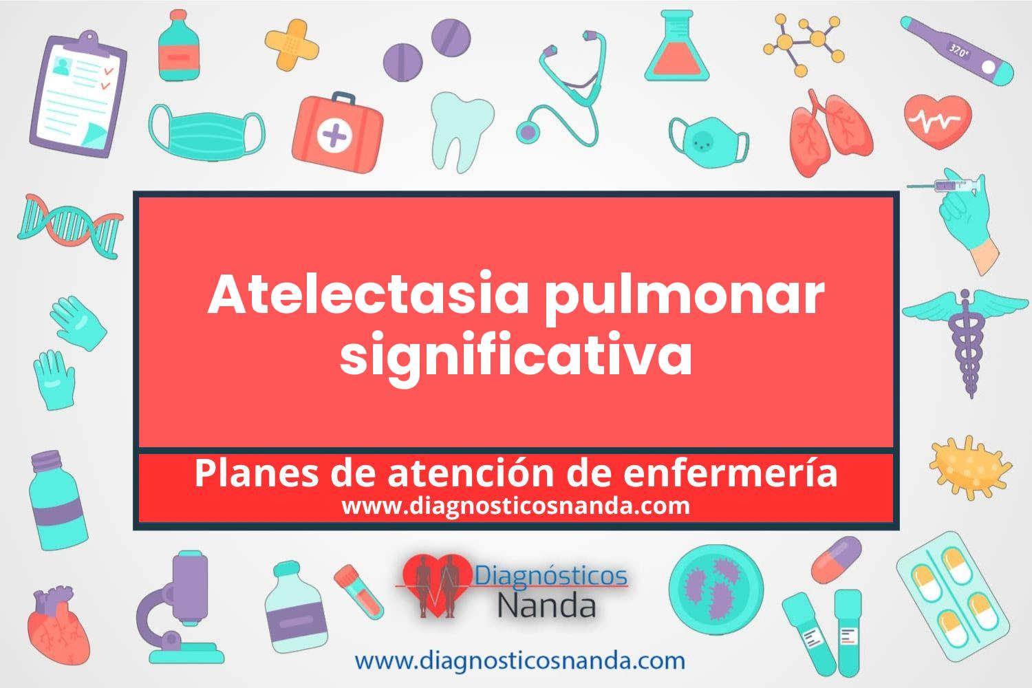 Plan de atención de enfermería Atelectasia pulmonar significativa