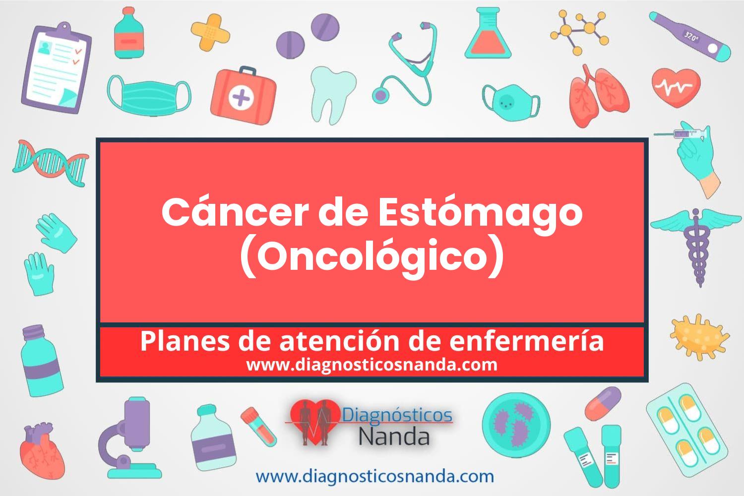 Plan de atención de enfermería Cáncer de Estómago (Oncológico)