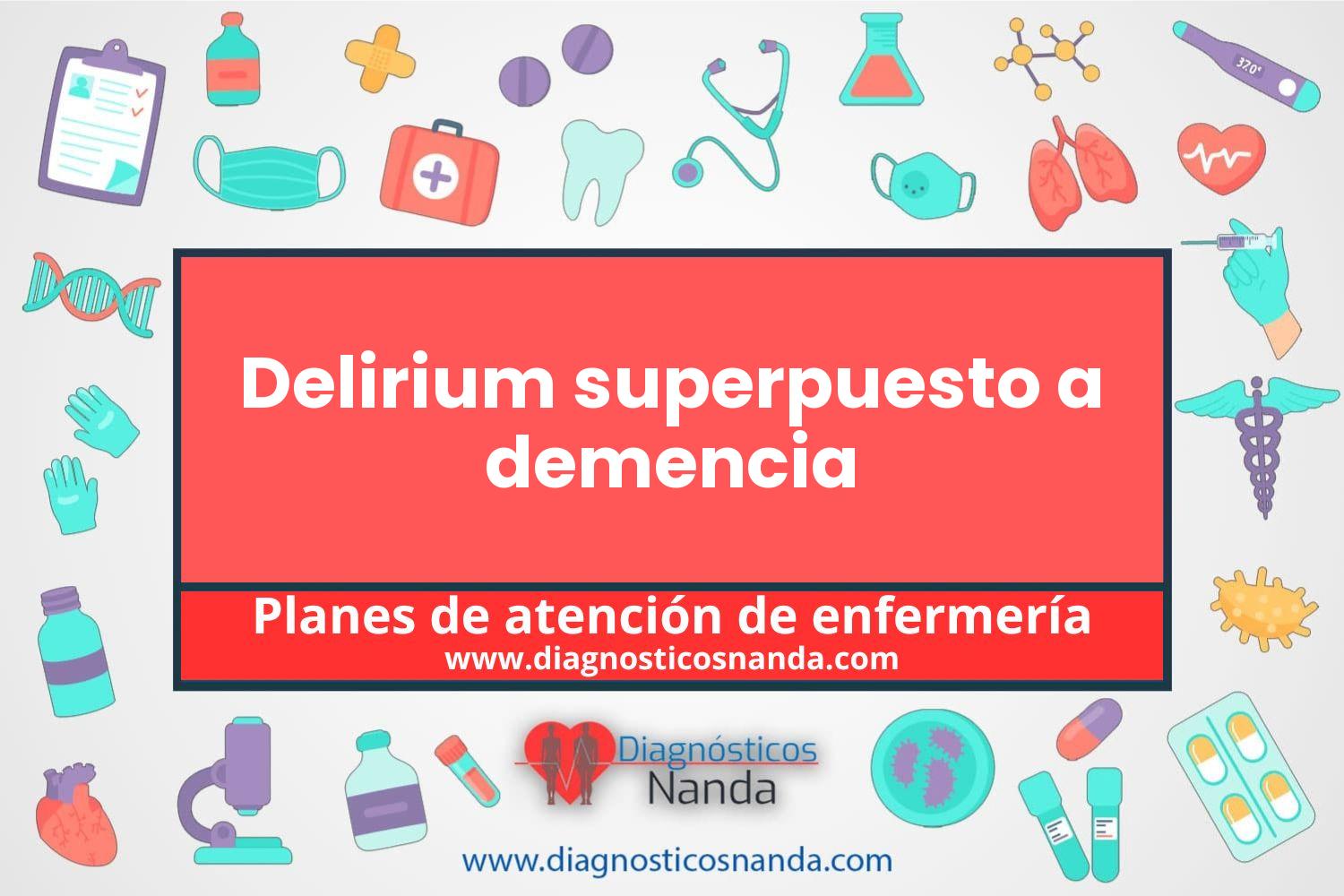 Plan de atención de enfermería Delirium superpuesto a demencia