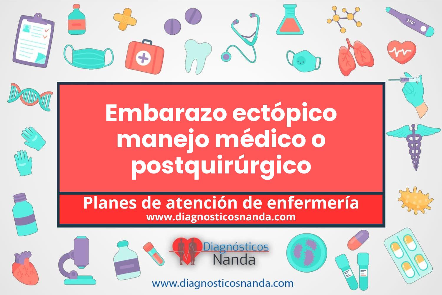 Plan de atención de enfermería Embarazo ectópico manejo médico o postquirúrgico