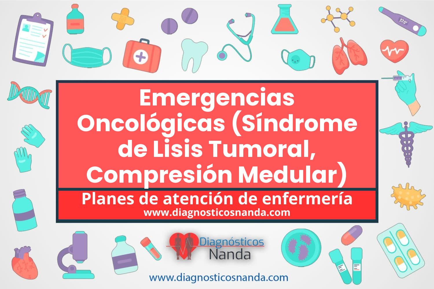 Plan de atención de enfermería Emergencias Oncológicas (Síndrome de Lisis Tumoral, Compresión Medular)
