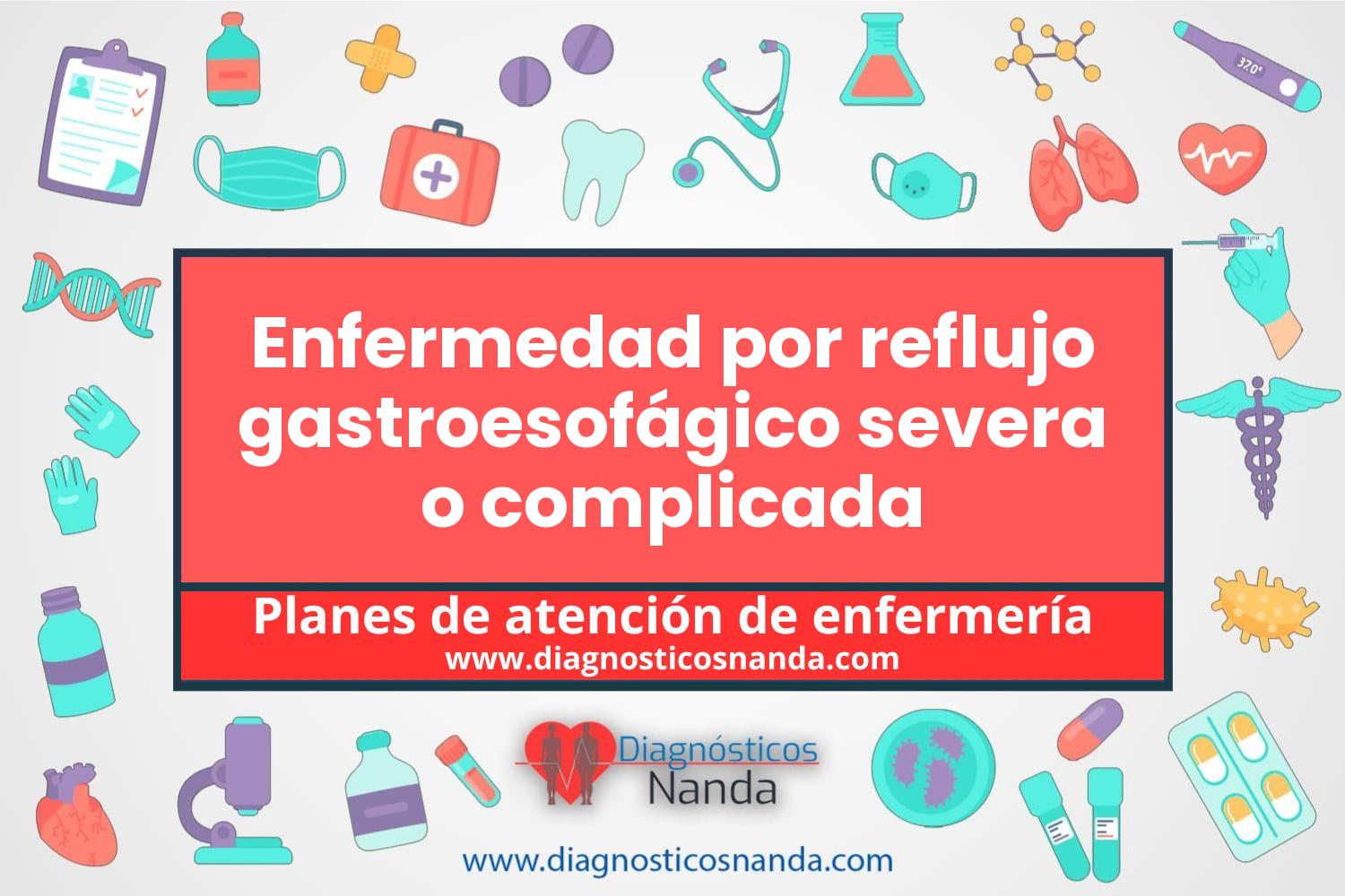 Plan de atención de enfermería Enfermedad por reflujo gastroesofágico severa o complicada
