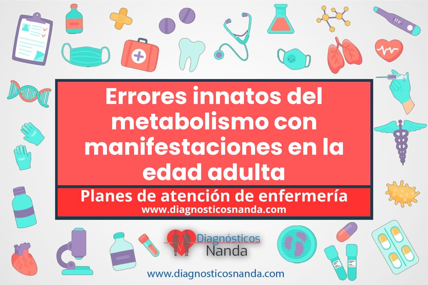 Plan de atención de enfermería Errores innatos del metabolismo con manifestaciones en la edad adulta