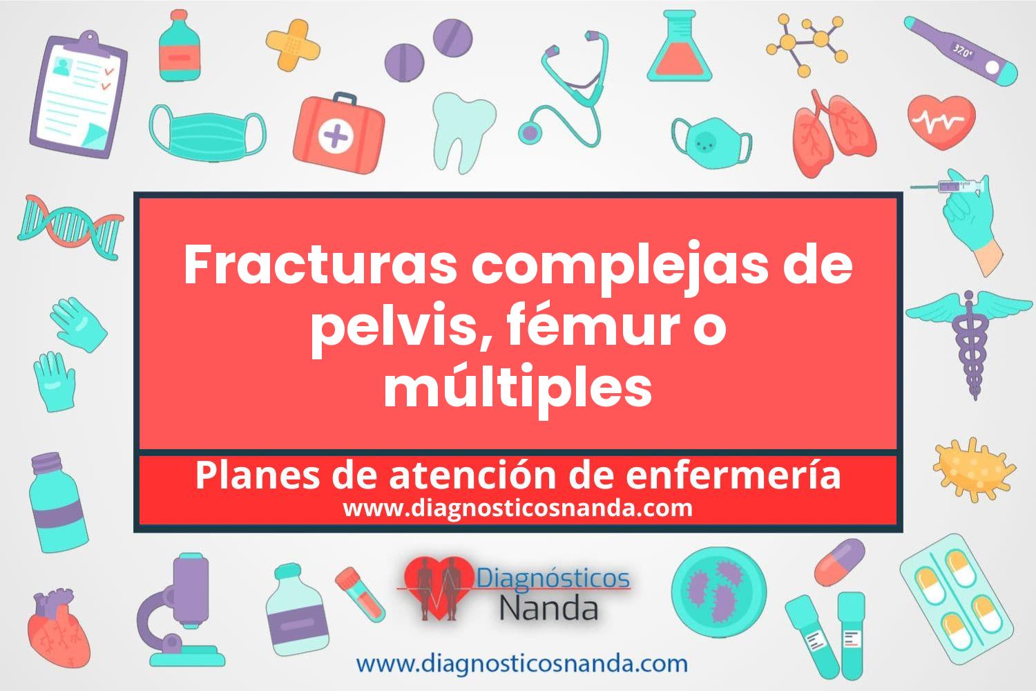 Plan de atención de enfermería Fracturas complejas de pelvis, fémur o múltiples