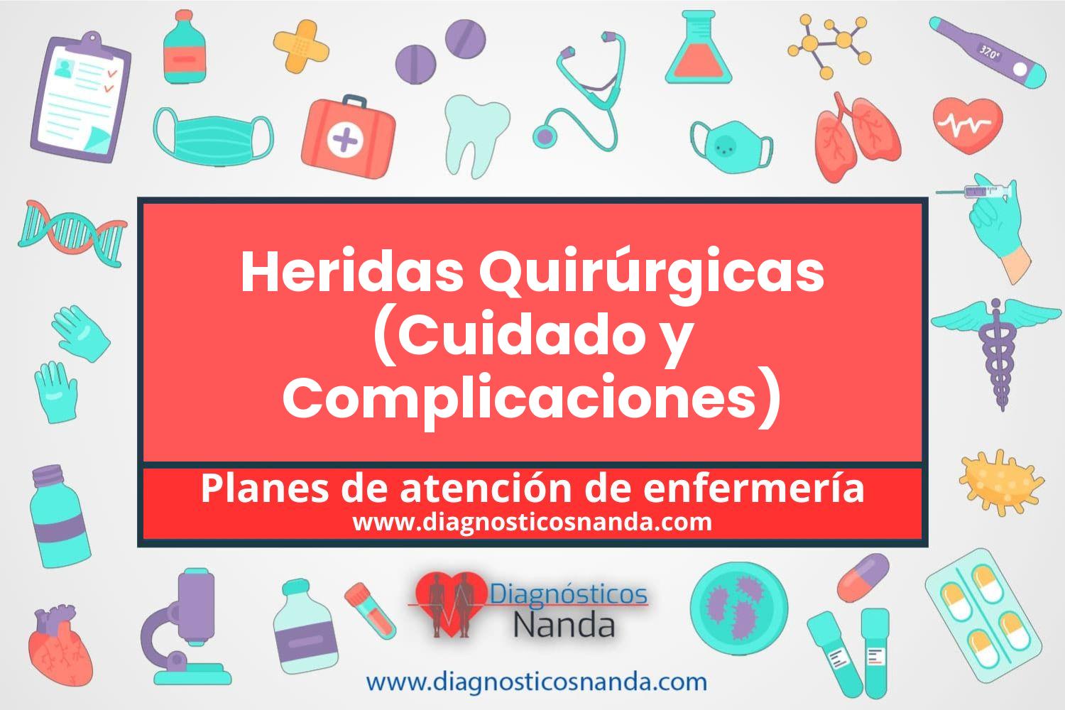 Plan de atención de enfermería Heridas Quirúrgicas (Cuidado y Complicaciones)