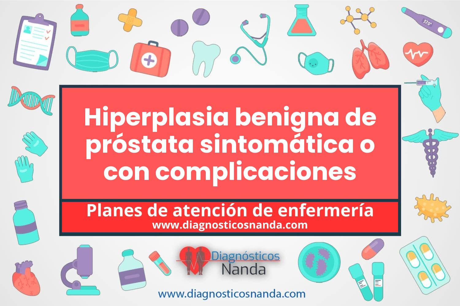 Plan de atención de enfermería Hiperplasia benigna de próstata sintomática o con complicaciones
