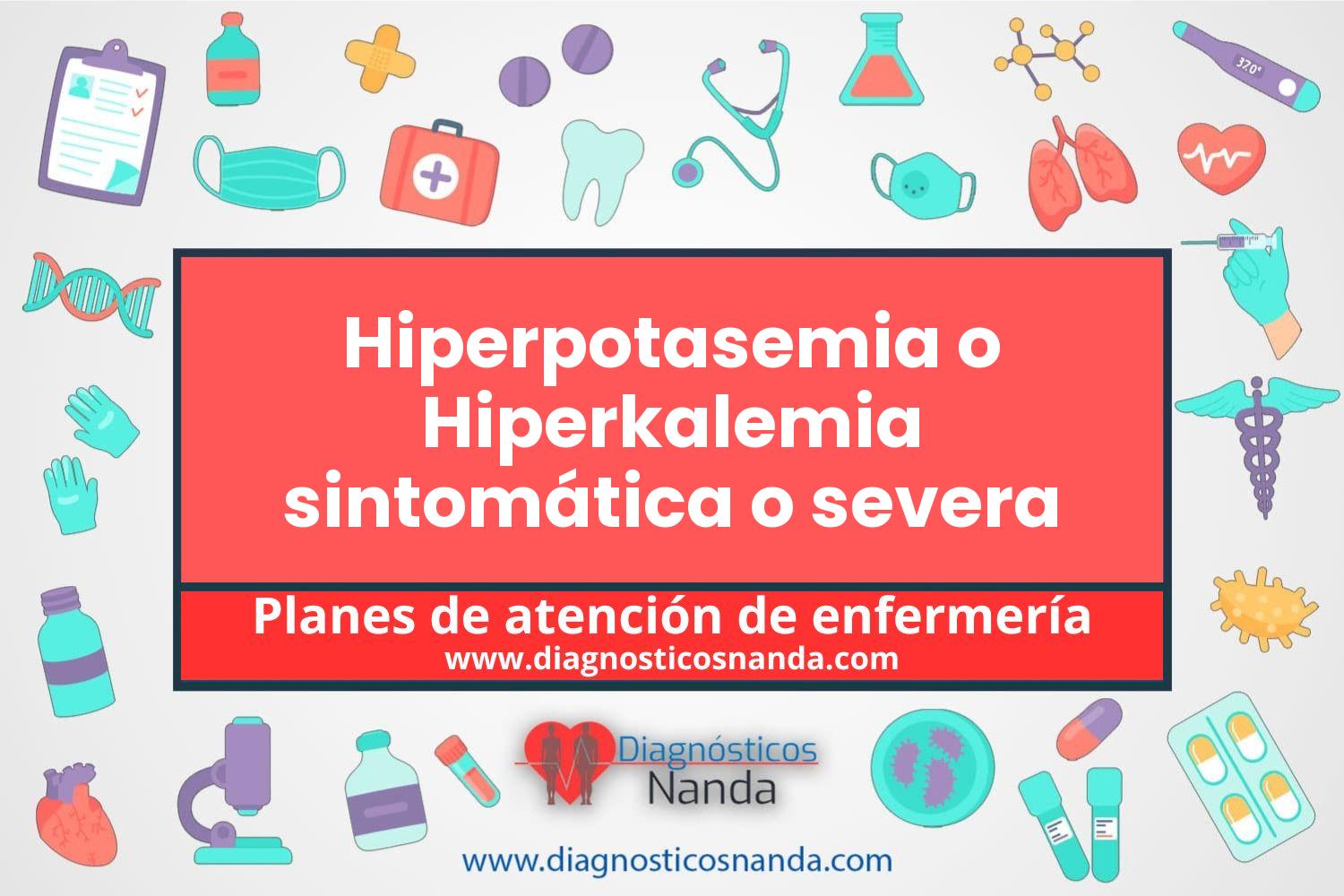 Plan de atención de enfermería Hiperpotasemia o Hiperkalemia sintomática o severa