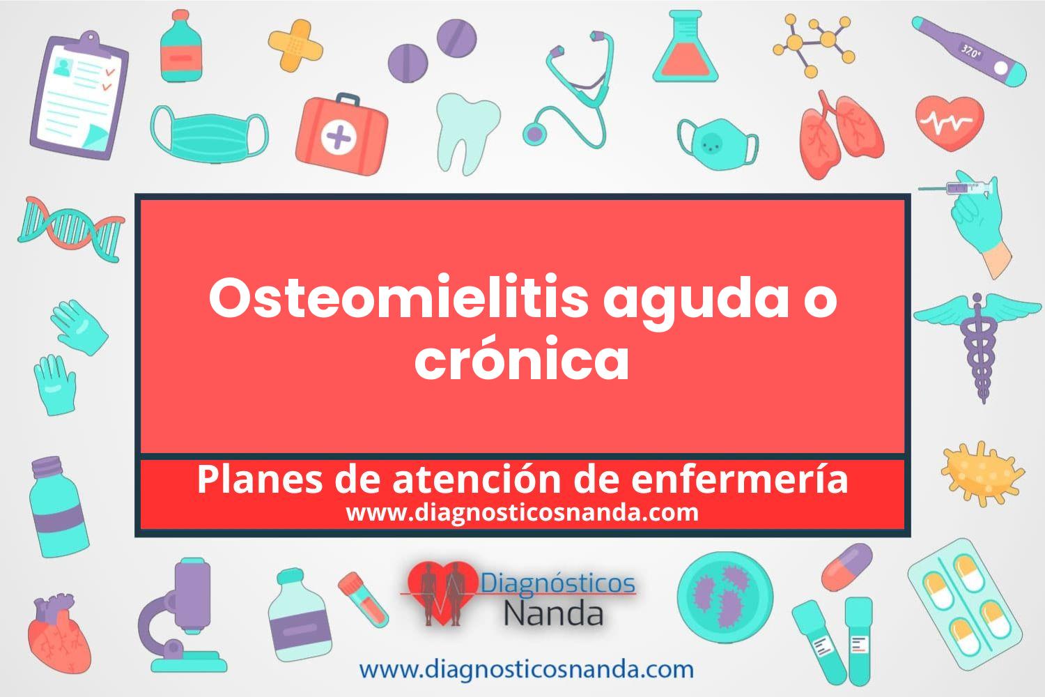 Plan de atención de enfermería Osteomielitis aguda o crónica