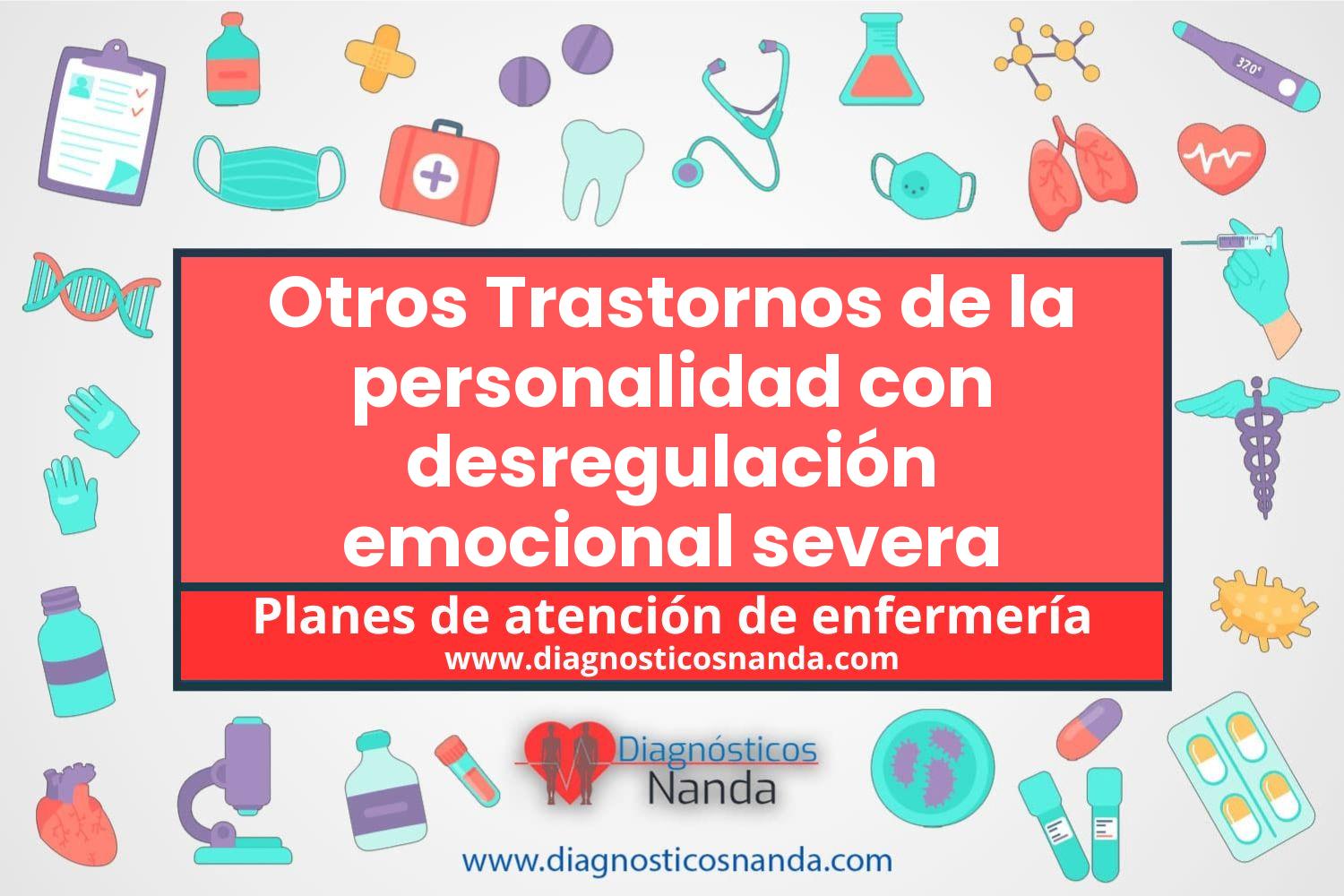 Plan de atención de enfermería Otros Trastornos de la personalidad con desregulación emocional severa