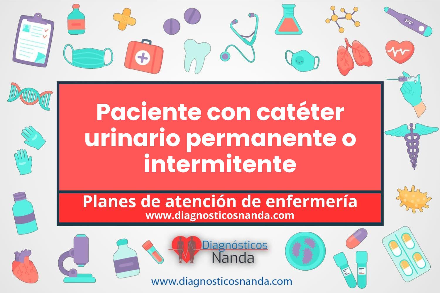 Plan de atención de enfermería Paciente con catéter urinario permanente o intermitente