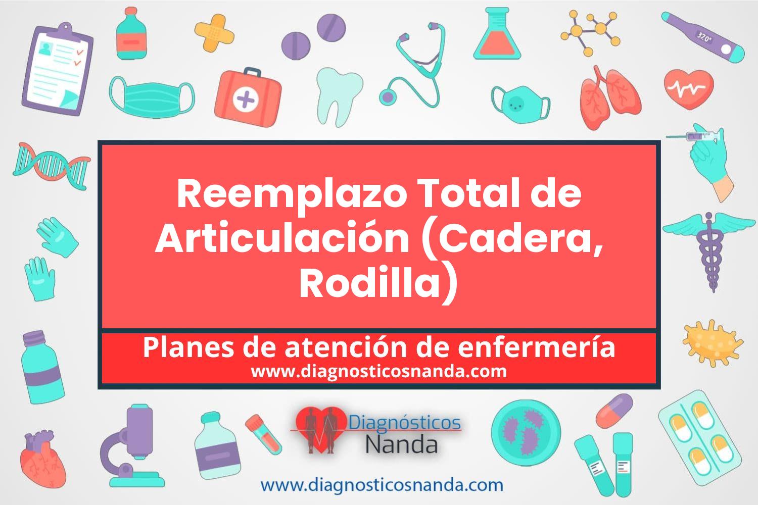 Plan de atención de enfermería Reemplazo Total de Articulación (Cadera, Rodilla)