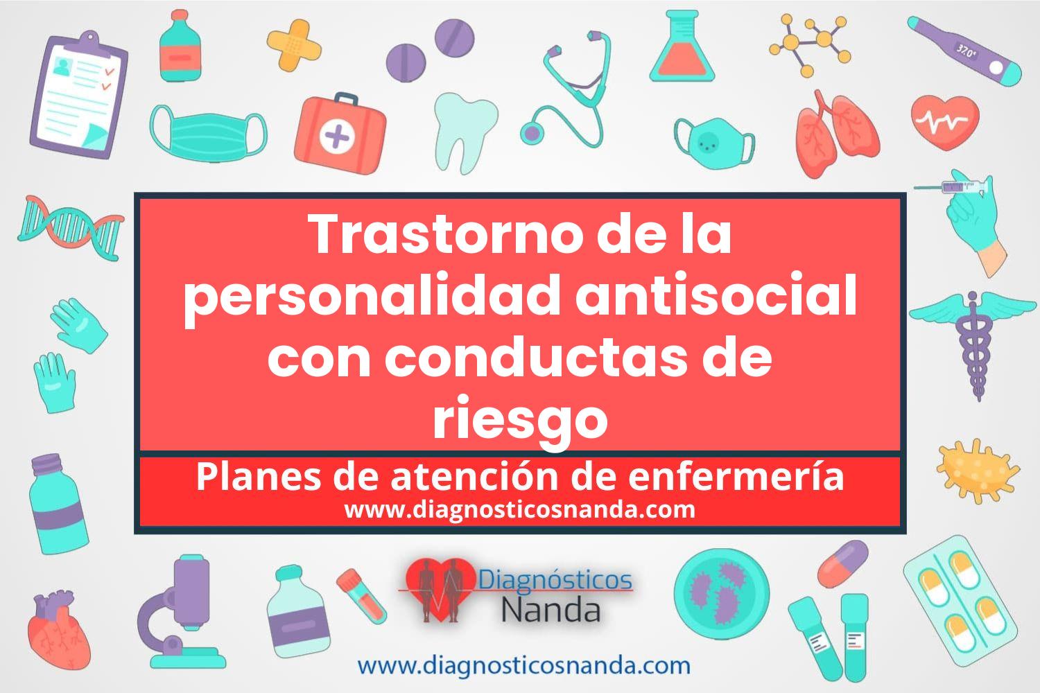 Plan de atención de enfermería Trastorno de la personalidad antisocial con conductas de riesgo